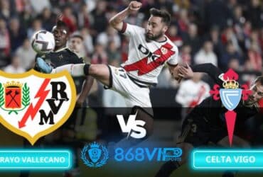 Soi kèo Rayo Vallecano vs Celta Vigo 02h45 ngày 12/12