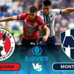 Soi kèo Club Tijuana vs Monterrey 10h00 ngày 29/02