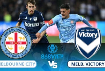 Soi kèo Melbourne City vs Melbourne Victory 15h45 ngày 17/02
