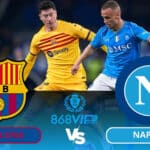 Soi kèo Barcelona vs Napoli 03h00 ngày 13/03