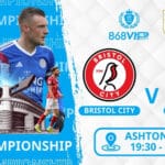Soi kèo Bristol City vs Leicester 19h30 ngày 29/03
