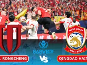 Soi kèo Chengdu Rongcheng vs Qingdao Hainiu 18h35 ngày 02/03