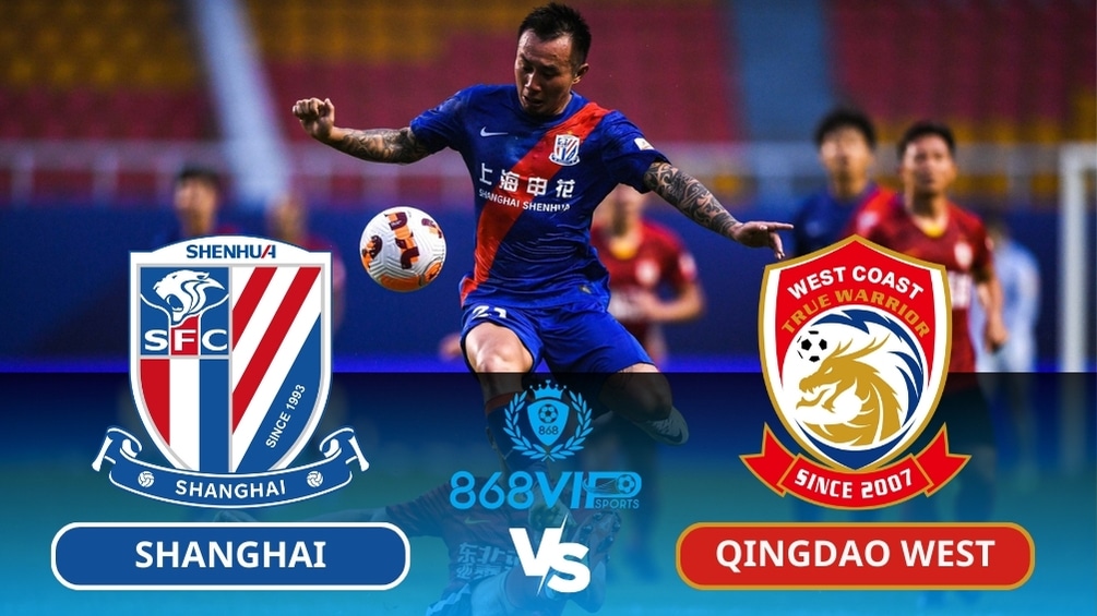 Soi kèo Shanghai Shenhua vs Qingdao West Coast 19h00 ngày 08/03
