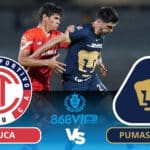 Soi kèo Toluca vs Pumas UNAM 08h00 ngày 18/03