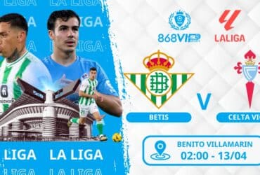 Soi kèo Betis vs Celta Vigo 02h00 ngày 13/04
