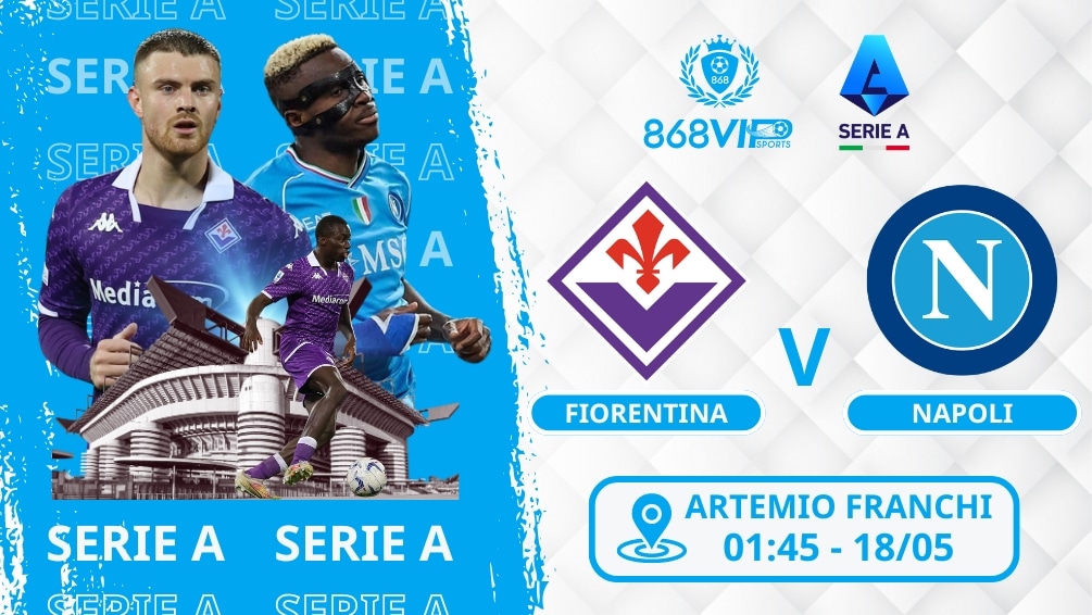 Soi kèo Fiorentina vs Napoli 01h45 ngày 18/05