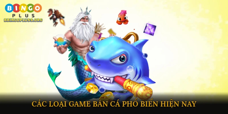 Các loại game bắn cá phổ biến hiện nay
