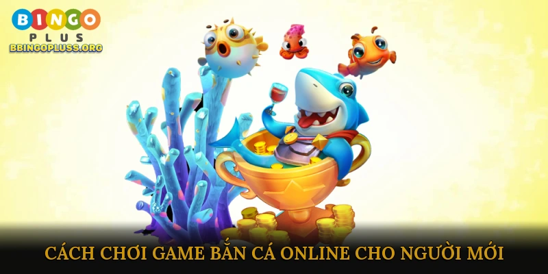 Cách chơi game bắn cá online cho người mới