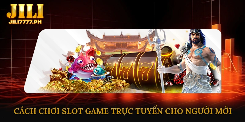 Cách chơi slot game trực tuyến cho người mới