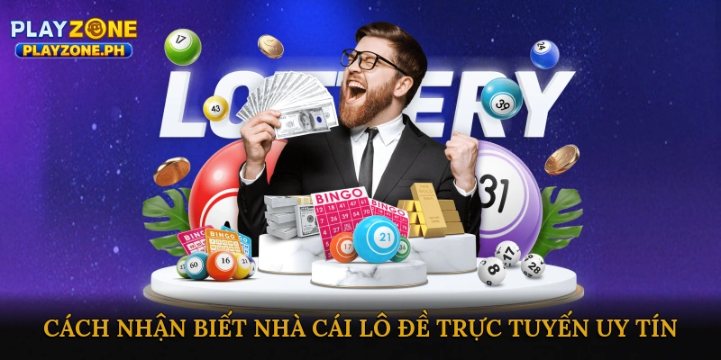 Cách nhận biết nhà cái lô đề trực tuyến uy tín