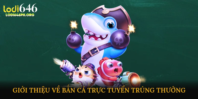 Giới Thiệu Về Bắn Cá Trực Tuyến Trúng Thưởng