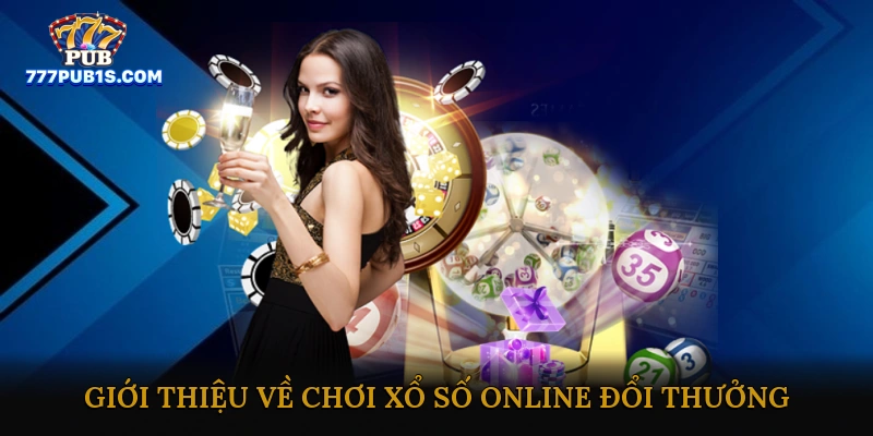 Giới thiệu về chơi xổ số online đổi thưởng