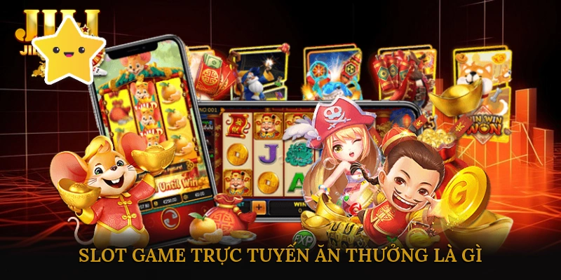 Slot game trực tuyến ăn thưởng là gì?