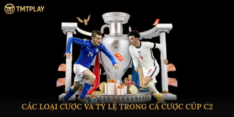 Các loại cược và tỷ lệ trong cá cược Cúp C2