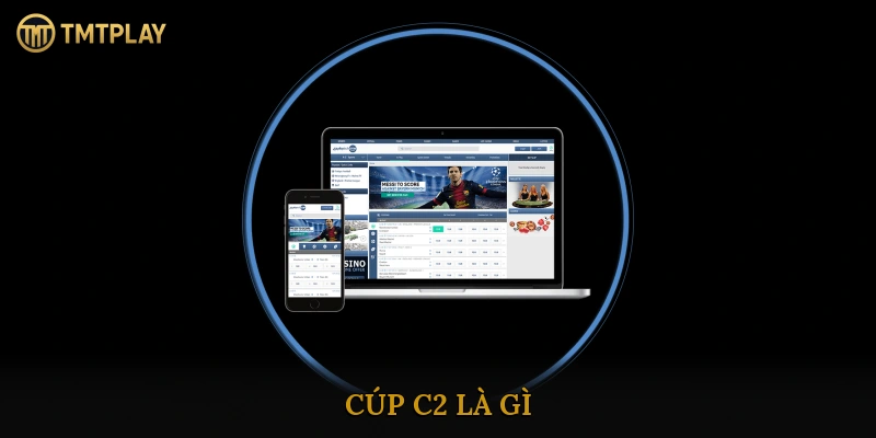 Cúp C2 là gì?