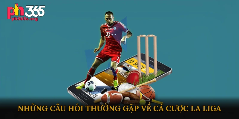 FAQ - Những câu hỏi thường gặp về cá cược La Liga