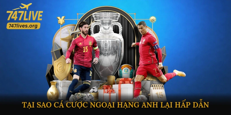 Tại sao Cá cược Ngoại hạng Anh lại hấp dẫn?