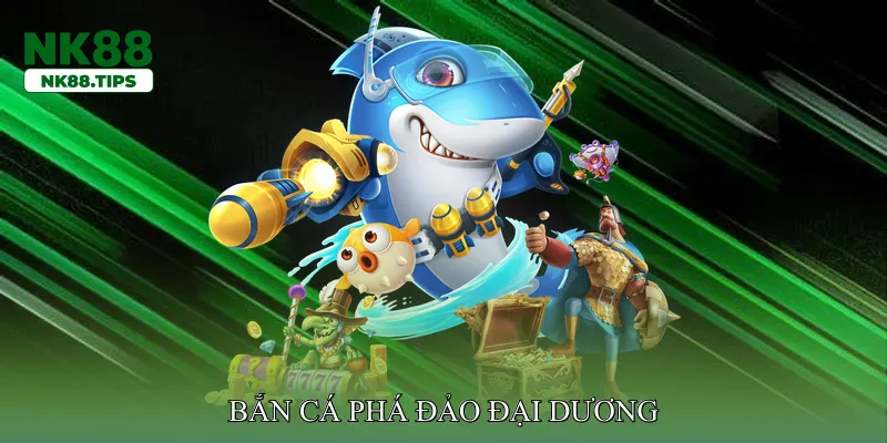 Bắn cá phá đảo đại dương