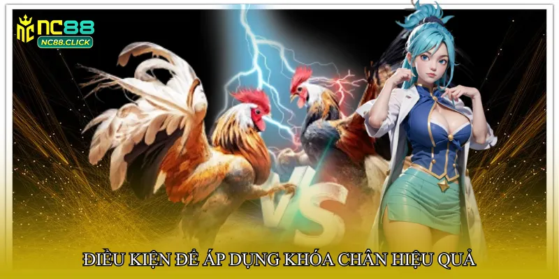 Điều kiện để áp dụng khóa chân hiệu quả