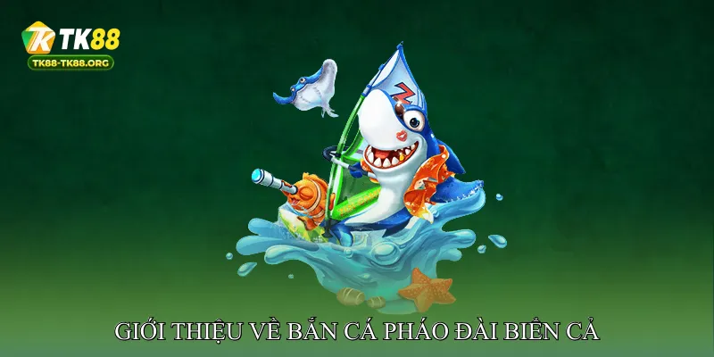 Giới Thiệu Về Bắn Cá Pháo Đài Biển Cả