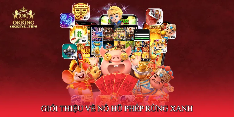 Giới Thiệu Về Nổ Hũ Phép Rừng Xanh