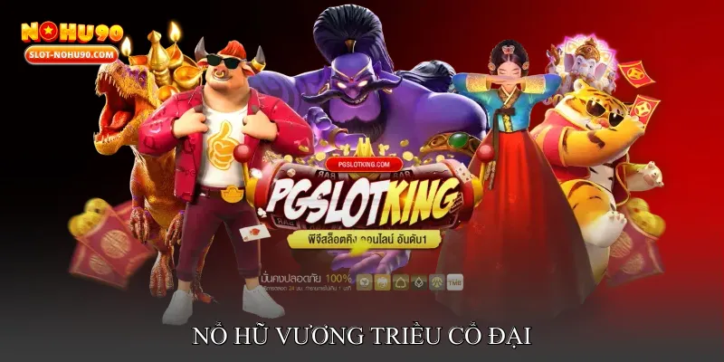 Nổ Hũ Vương Triều Cổ Đại