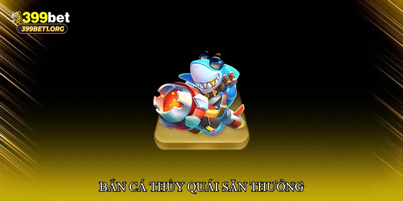 Bắn cá thủy quái săn thưởng