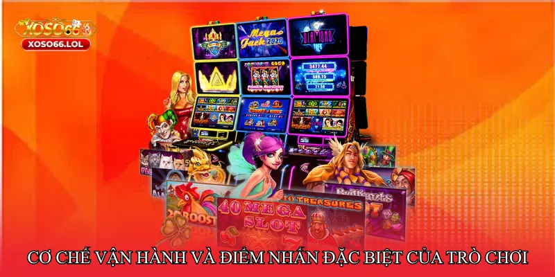 Cơ chế vận hành và điểm nhấn đặc biệt của trò chơi