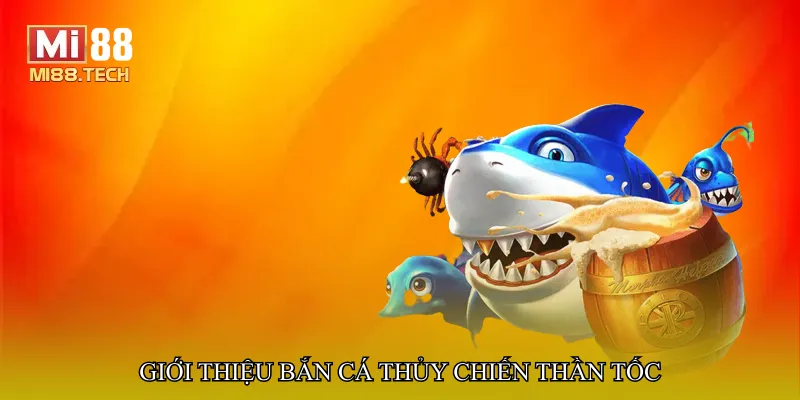 Giới thiệu Bắn cá thủy chiến thần tốc