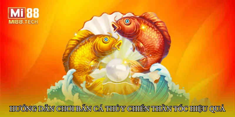 Hướng dẫn chơi Bắn cá thủy chiến thần tốc hiệu quả