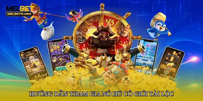 Hướng dẫn tham gia Nổ hũ cổ giới tài lộc