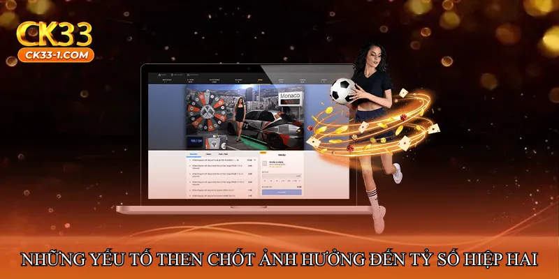 Những yếu tố then chốt ảnh hưởng đến tỷ số hiệp hai