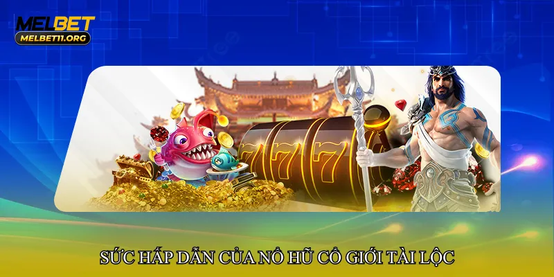 Sức hấp dẫn của Nổ hũ cổ giới tài lộc