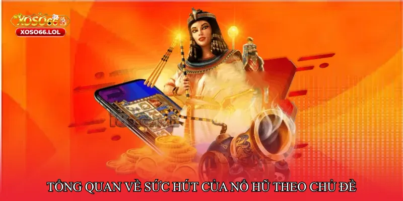 Tổng quan về sức hút của nổ hũ theo chủ đề huyền tháp