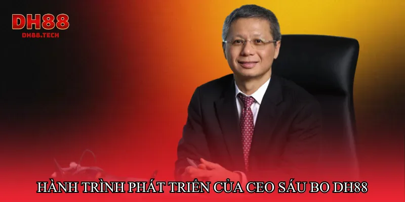 Hành trình phát triển của CEO Sáu Bo DH88