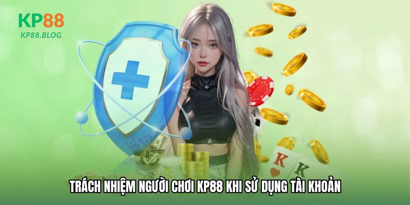 Trách nhiệm người chơi KP88 khi sử dụng tài khoản